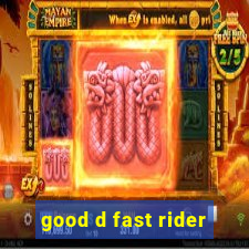 good d fast rider