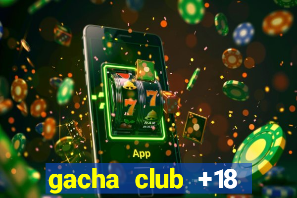 gacha club +18 download apk