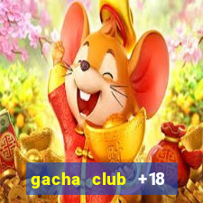 gacha club +18 download apk