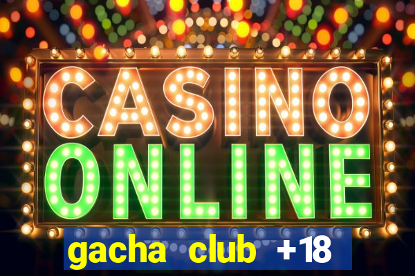 gacha club +18 download apk