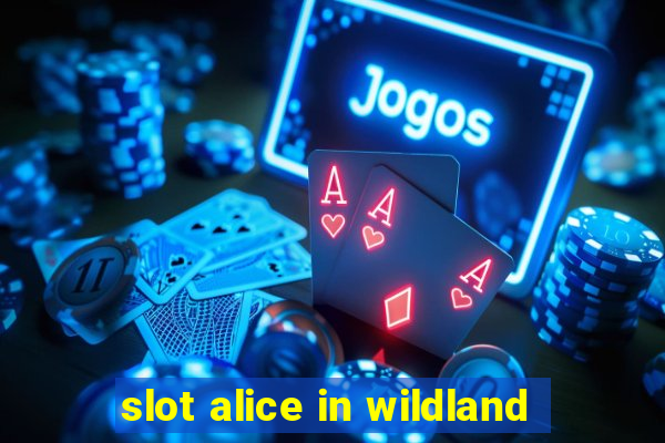 slot alice in wildland