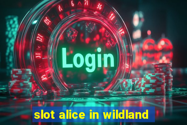 slot alice in wildland