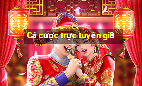 Cá cược trực tuyến gi8