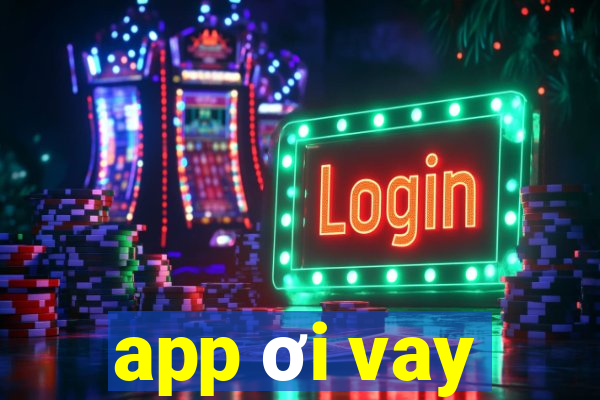 app ơi vay