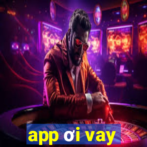 app ơi vay