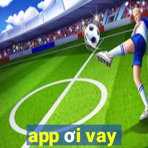 app ơi vay