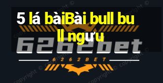 5 lá bàiBài bull bull ngưu