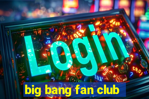 big bang fan club