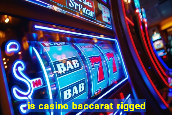 is casino baccarat rigged