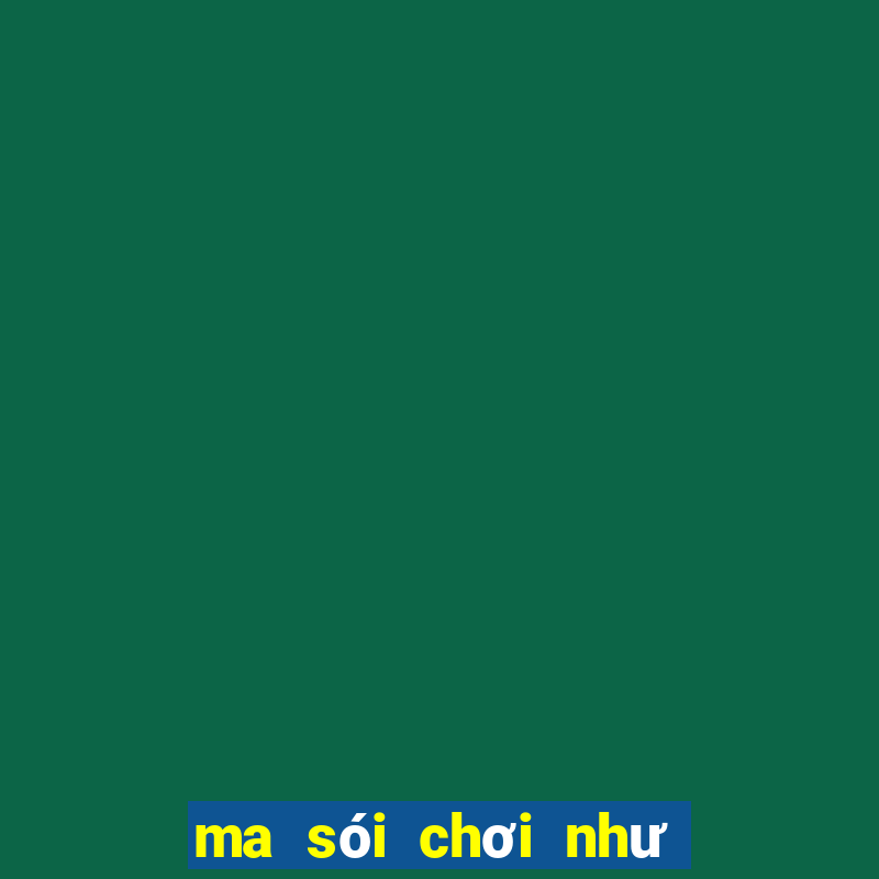 ma sói chơi như thế nào