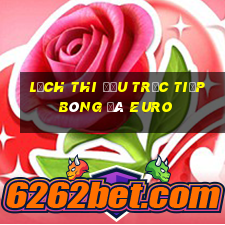 lịch thi đấu trực tiếp bóng đá euro