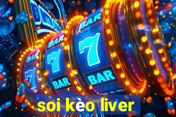 soi kèo liver