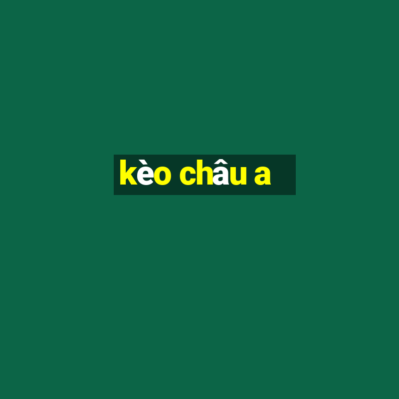 kèo châu a