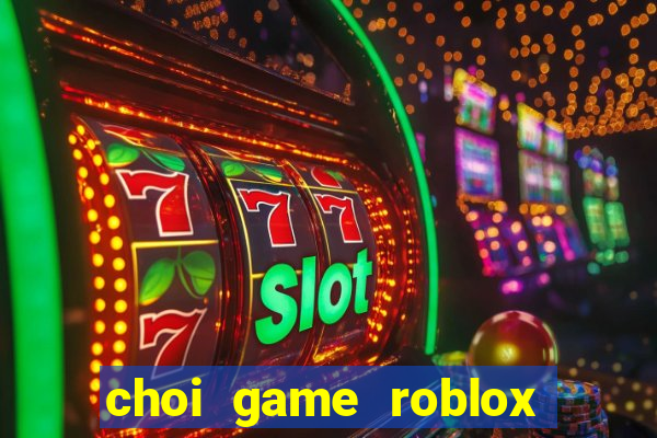 choi game roblox mien phi