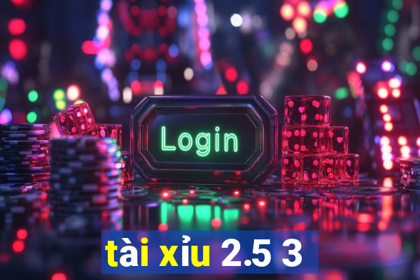 tài xỉu 2.5 3