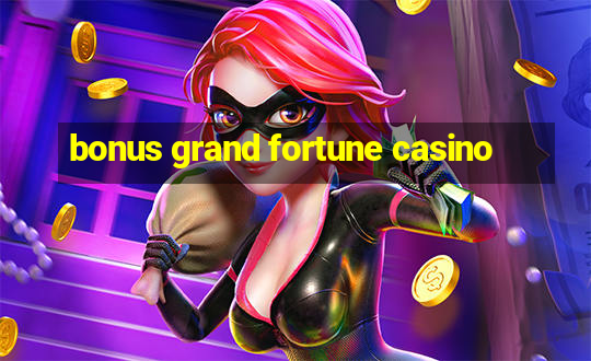 bonus grand fortune casino