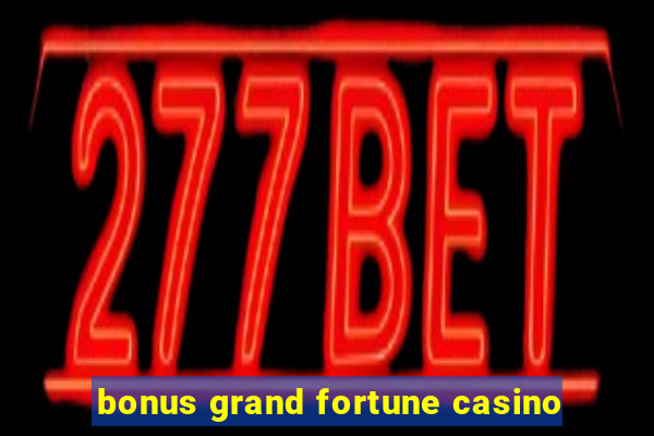 bonus grand fortune casino