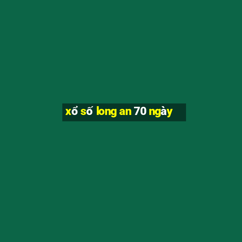 xổ số long an 70 ngày