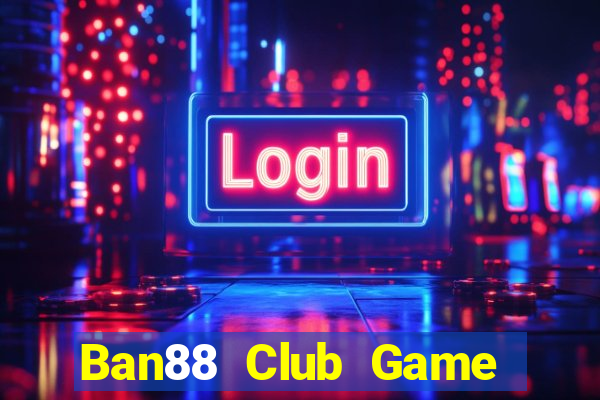 Ban88 Club Game Bài Chơi Với Bạn Bè