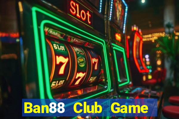 Ban88 Club Game Bài Chơi Với Bạn Bè