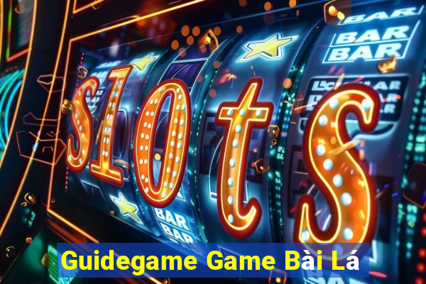 Guidegame Game Bài Lá