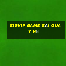 Bigvip Game Bài Quay Hũ