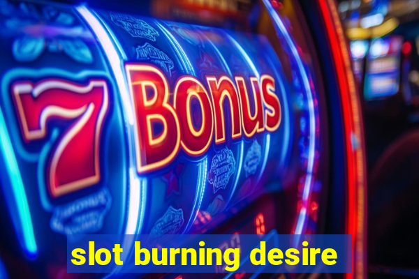 slot burning desire