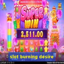 slot burning desire