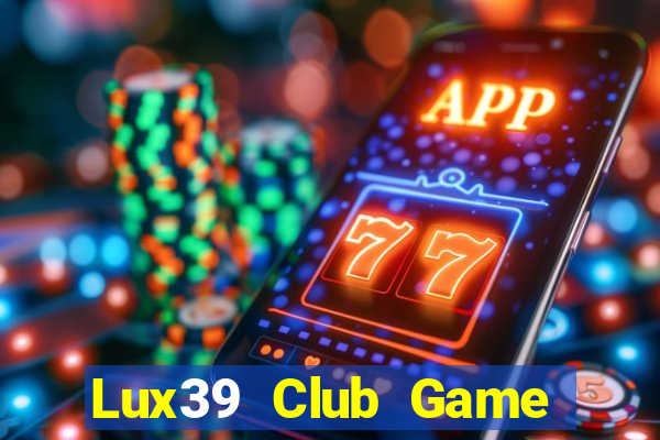 Lux39 Club Game Bài Online Miễn Phí