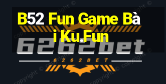 B52 Fun Game Bài Ku.Fun