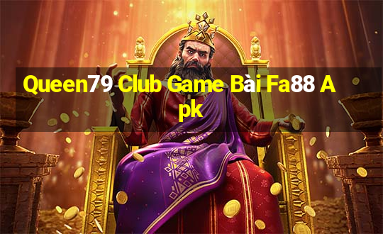 Queen79 Club Game Bài Fa88 Apk