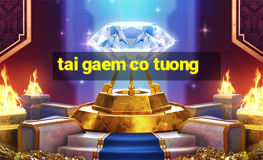 tai gaem co tuong