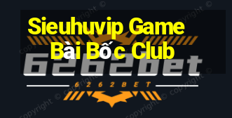 Sieuhuvip Game Bài Bốc Club