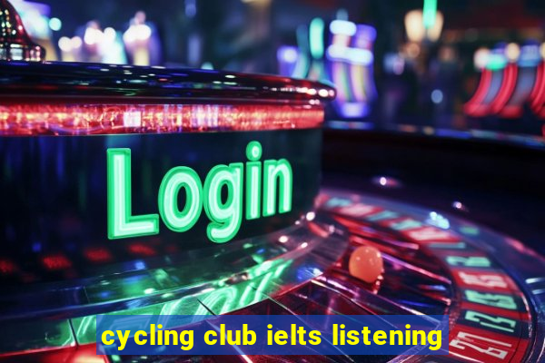 cycling club ielts listening