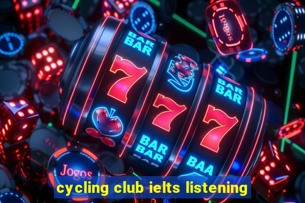 cycling club ielts listening