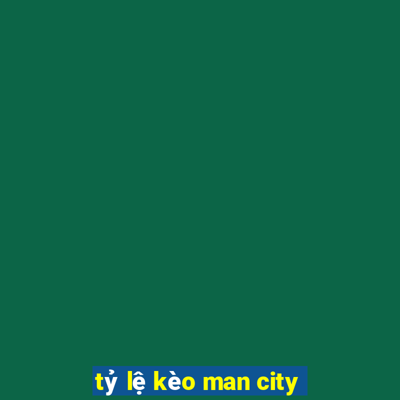 tỷ lệ kèo man city