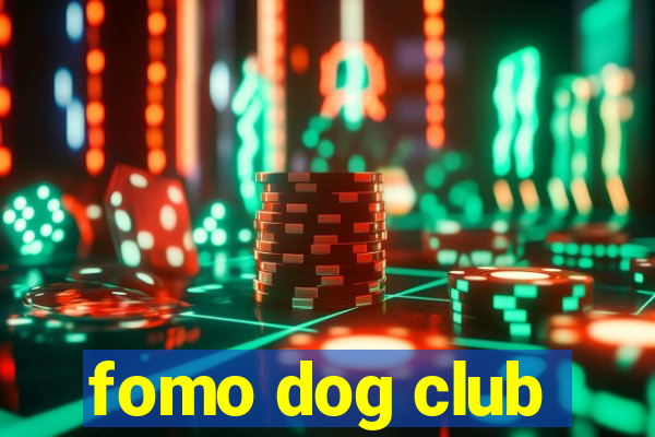 fomo dog club