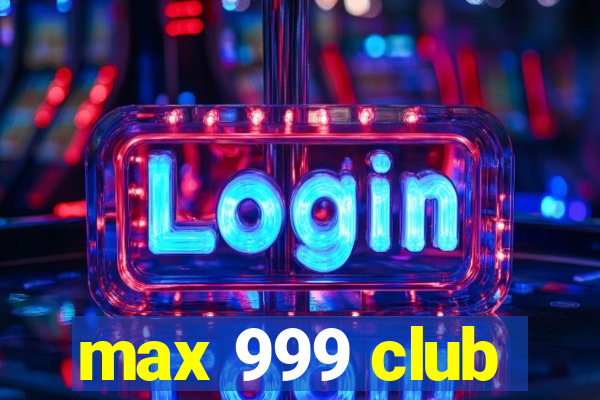 max 999 club