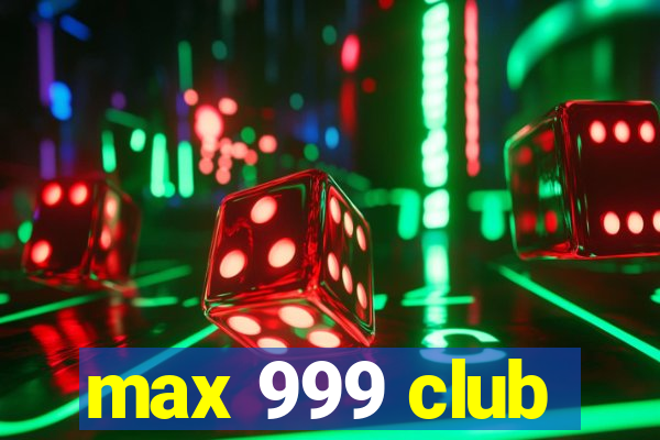 max 999 club