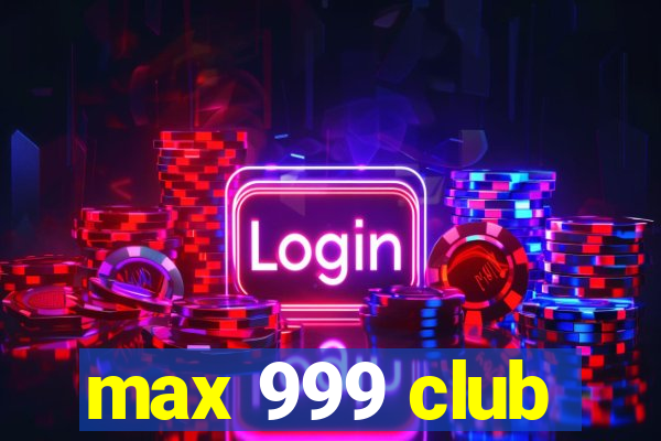 max 999 club