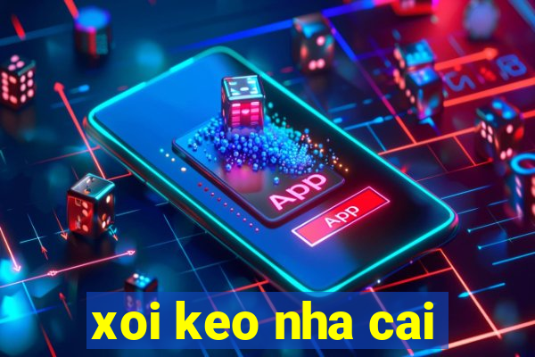 xoi keo nha cai