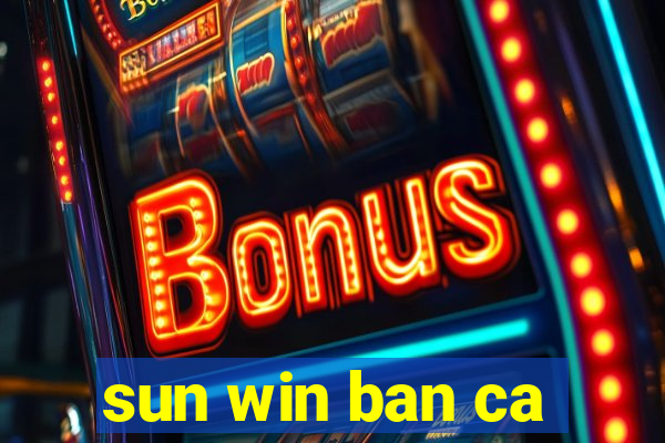 sun win ban ca