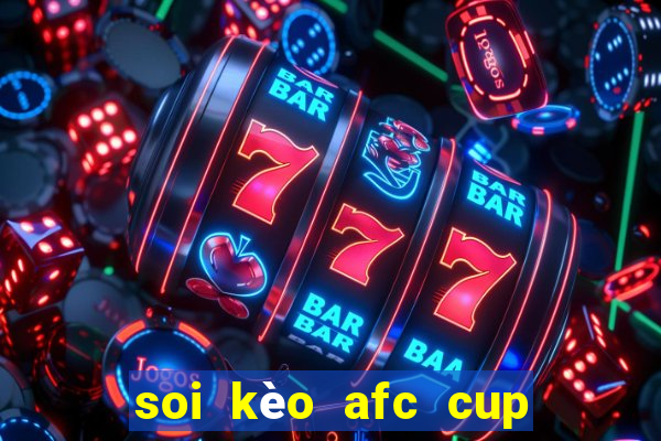 soi kèo afc cup hôm nay