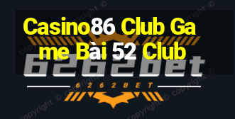 Casino86 Club Game Bài 52 Club