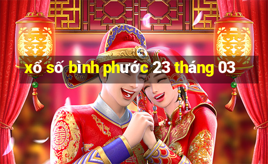 xổ số bình phước 23 tháng 03