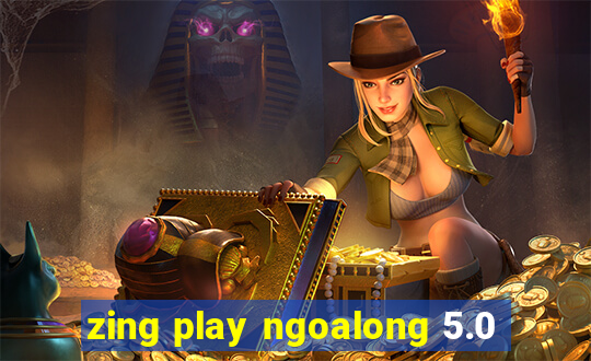 zing play ngoalong 5.0