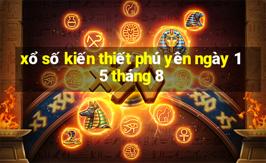 xổ số kiến thiết phú yên ngày 15 tháng 8