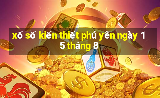 xổ số kiến thiết phú yên ngày 15 tháng 8