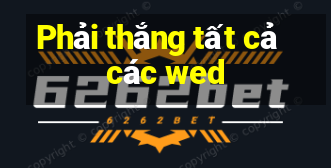 Phải thắng tất cả các wed