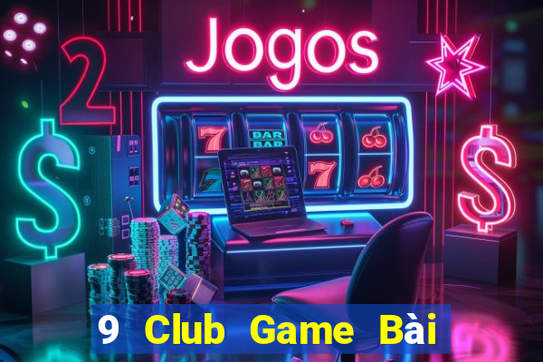 9 Club Game Bài Sinh Tử